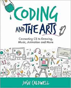 Coding and the Arts Connecting CS to Drawing, Music, Animation and More