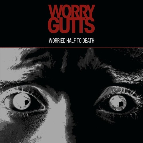 Worry Gutts - Worried Half To Death (2022)