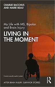 My Life with MS, Bipolar and Brain Injury Living in the Moment