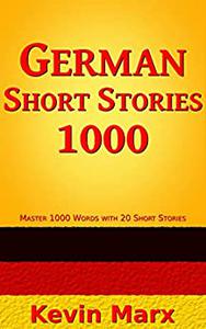 German Short Stories 1000 Master 1000 Words with 20 Short Stories