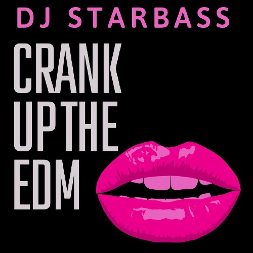 DJ STARBASS - Crank Up The Edm (2022)