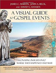 A Visual Guide to Gospel Events Fascinating Insights Into Where They Happened and Why