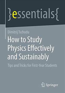 How to Study Physics Effectively and Sustainably Tips and Tricks for First-Year Students 