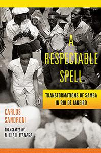 A Respectable Spell Transformations of Samba in Rio de Janeiro
