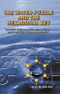 The Water Puzzle and the Hexagonal Key Scientific Evidence of Hexagonal Water and Its Positive Influence on Health