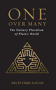 One Over Many The Unitary Pluralism of Plato's World