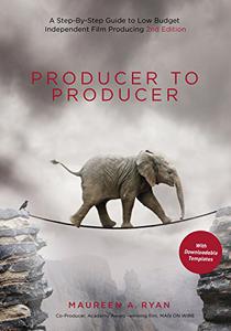 Producer to Producer A Step-by-Step Guide to Low-Budget Independent Film Producing