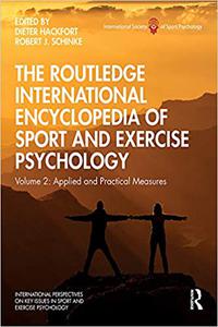 The Routledge International Encyclopedia of Sport and Exercise Psychology Volume 2 Applied and Practical Measures
