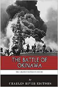 The Greatest Battles in History The Battle of Okinawa