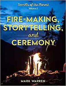 Fire-Making, Storytelling, and Ceremony Secrets of the Forest