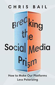 Breaking the Social Media Prism How to Make Our Platforms Less Polarizing