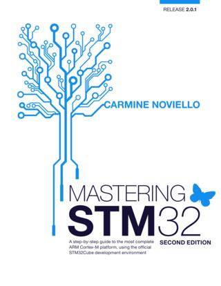 Mastering STM32 A step-by-step guide to the most complete ARM Cortex-M platform, using the official STM32Cube, 2nd Edition