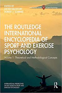 The Routledge International Encyclopedia of Sport and Exercise Psychology Volume 1 Theoretical and Methodological Conc