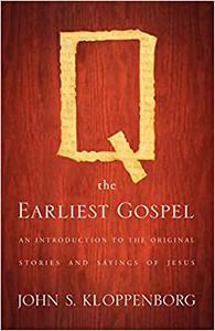 Q, the Earliest Gospel An Introduction to the Original Stories and Sayings of Jesus