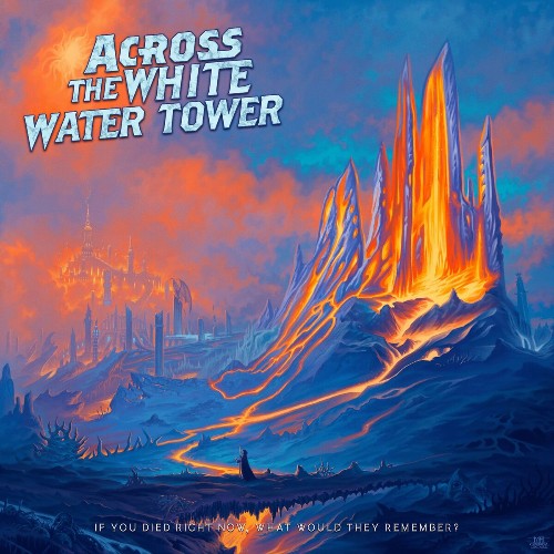 VA - Across the White Water Tower - If You Died Right Now, What Would They Remember? (2022) (MP3)