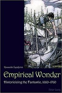 Empirical Wonder Historicizing the Fantastic, 1660-1760