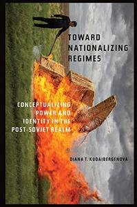 Toward Nationalizing Regimes Conceptualizing Power and Identity in the Post-Soviet Realm