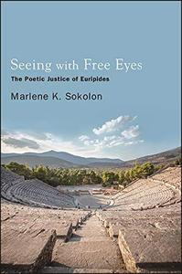 Seeing with Free Eyes The Poetic Justice of Euripides
