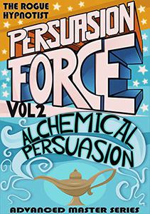 Persuasion Force Volume 2 Alchemical Persuasion