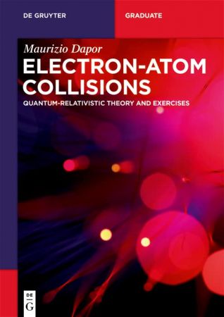 Electron-Atom Collisions Quantum-Relativistic Theory and Exercises (De Gruyter Textbook)