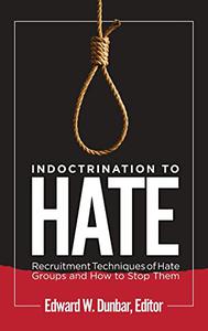 Indoctrination to Hate Recruitment Techniques of Hate Groups and How to Stop Them