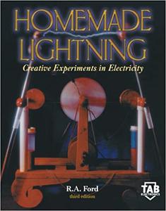 Homemade Lightning Creative Experiments in Electricity 