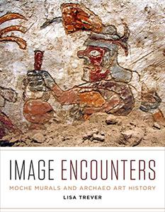 Image Encounters Moche Murals and Archaeo Art History
