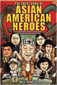 The Great Book of Asian American Heroes 18 Asian American Men and Women Who Changed American History