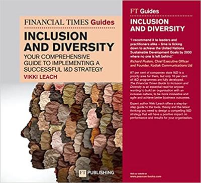 The Financial Times Guide to Inclusion and Diversity Your Comprehensive Guide to Implementing a Successful I&D Strategy
