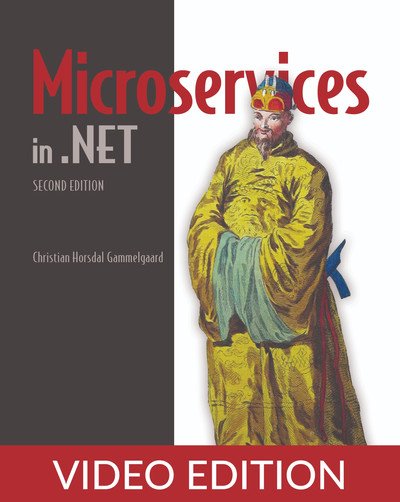 Microservices in .NET, Second Edition, Video Edition