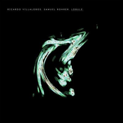 VA - Samuel Rohrer, Ricardo Villalobos, Samuel Rohrer - Lobule (2022) (MP3)