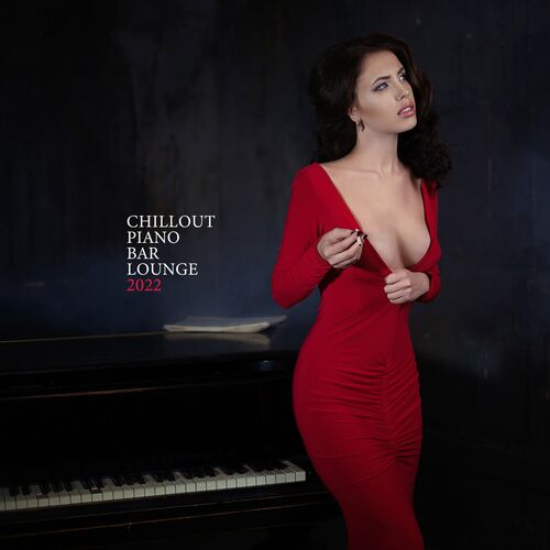 Sexy Chillout Music Cafe - Chillout Piano Bar Lounge 2022 (2022) FLAC