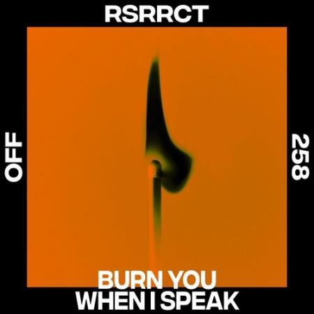 RSRRCT - Burn You When I Speak (2022)