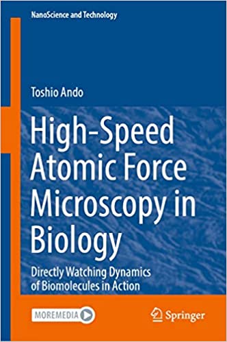 High-Speed Atomic Force Microscopy in Biology Directly Watching Dynamics of Biomolecules in Action (NanoScience and Technology)