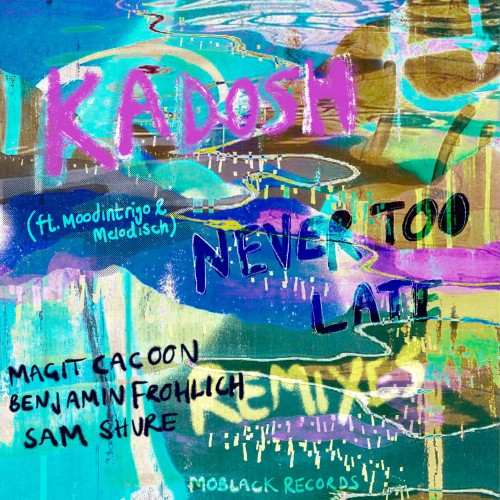 Kadosh (IL) ft Moodintrigo & Melodisch - Never Too Late Remixes (2022)