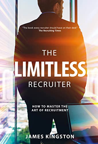 The Limitless Recruiter How to master the art of recruitment