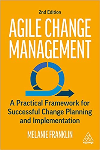 Agile Change Management A Practical Framework for Successful Change Planning and Implementation, 2nd Edition