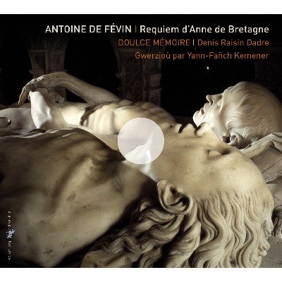 Antoine de Févin - de Févin  Requiem d'Anne de Bretagne