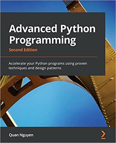 Advanced Python Programming Accelerate your Python programs using proven techniques and design patterns, 2nd Edition