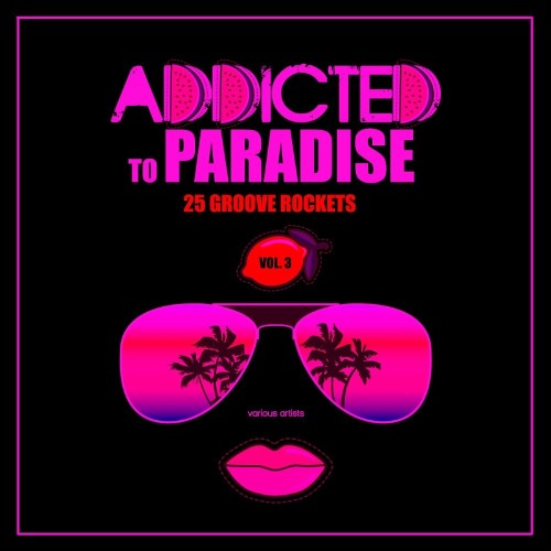 Addicted To Paradise, Vol. 3 (25 Groove Rockets) (2022)