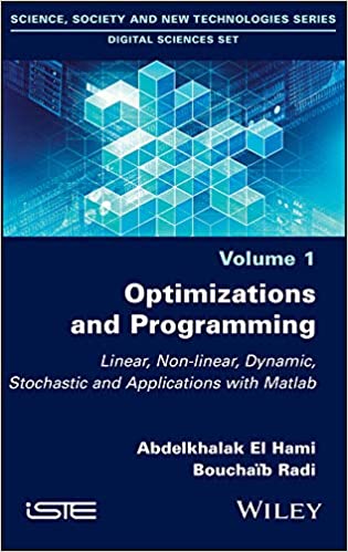 Optimizations and Programming Linear, Non-linear, Dynamic, Stochastic and Applications with Matlab