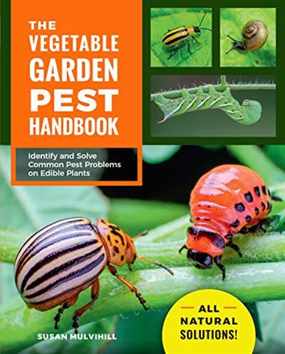 The Vegetable Garden Pest Handbook Identify and Solve Common Pest Problems on Edible Plants - All Natural Solutions! (True PDF)