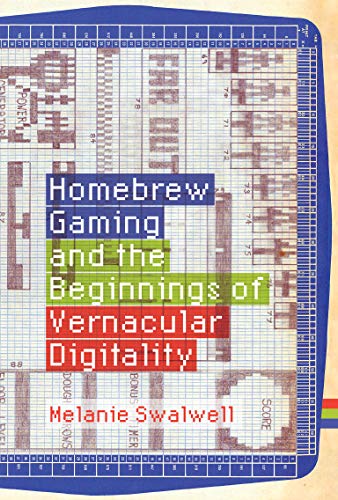 Homebrew Gaming and the Beginnings of Vernacular Digitality (The MIT Press) (True PDF)