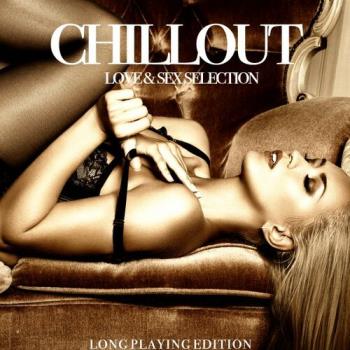 VA - Chillout, Love & Sex Selection [Long Playing Edition] (2017) (MP3)