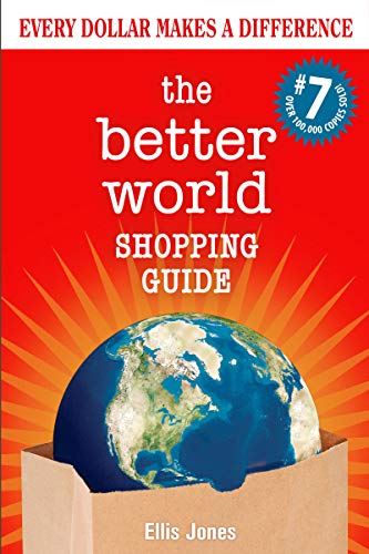 The Better World Shopping Guide Every Dollar Makes a Difference, 7th Edition