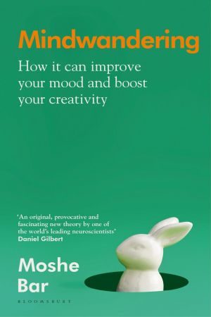 Mindwandering  How It Can Improve Your Mood and Boost Your Creativity (True PDF)