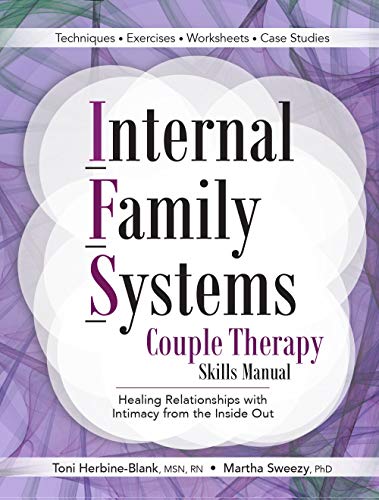 Internal Family Systems Couple Therapy Skills Manual Healing Relationships with Intimacy From the Inside Out