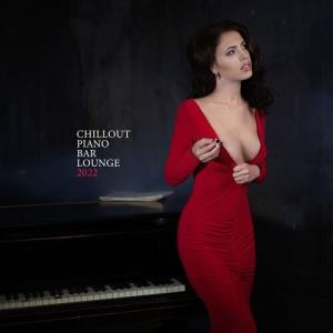 Sexy Chillout Music Cafe - Chillout Piano Bar Lounge 2022 (2022)