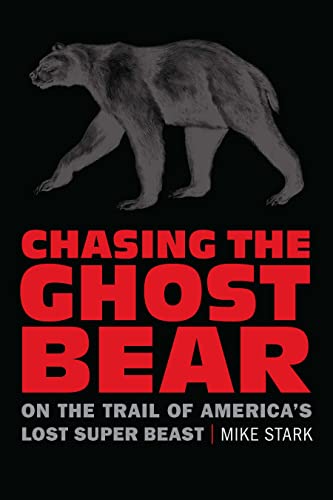 Chasing the Ghost Bear On the Trail of America's Lost Super Beast