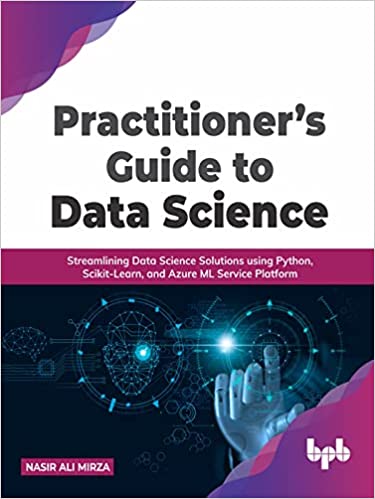 Practitioner's Guide to Data Science Streamlining Data Science Solutions using Python (True EPUB)